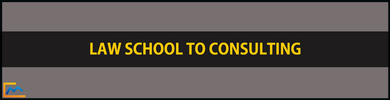 Law School To Consulting, lawyer to management consultant, management consulting vs law, lawyer or management consultant, moving from law to management consulting