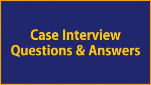 Case Study Interview Questions and Answers, answers case study questions and answers, questions and answers case study, consulting case study interview