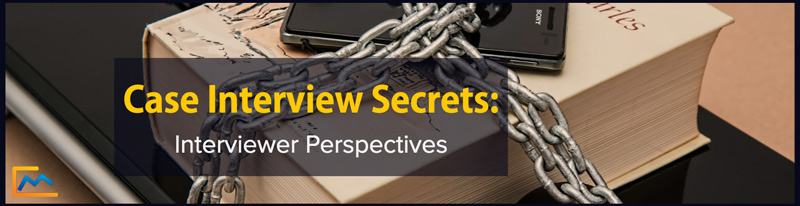 Case Interview Secrets-Interviewer Perspectives--recap graphic