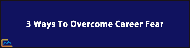 3 ways to overcome career fear