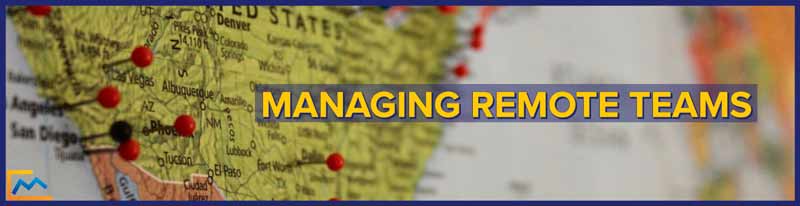 Managing Remote Teams, managing remote teams, how to manage a remote team, remote team manager, challenges of managing a remote team, how to effectively manage a remote team