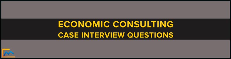 Economic Consulting Case Interview Questions