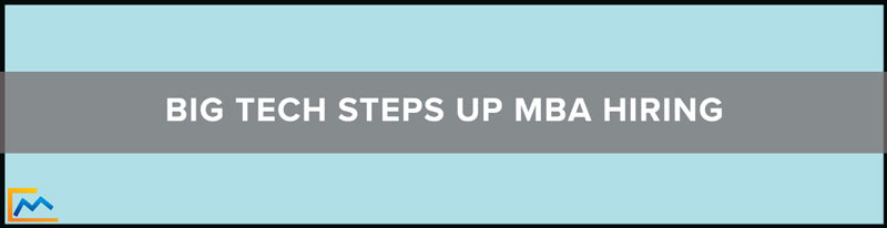Big Tech Steps Up MBA Hiring