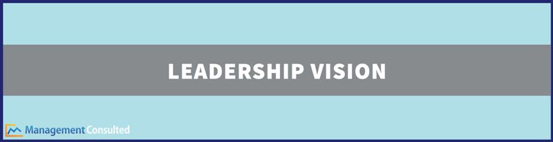 Leadership Vision, leadership vision statement, vision driven leadership, leadership vision examples, leadership and vision