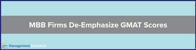 MBB Firms De-Emphasize GMAT Scores, gmat score, do consulting firms look at gmat