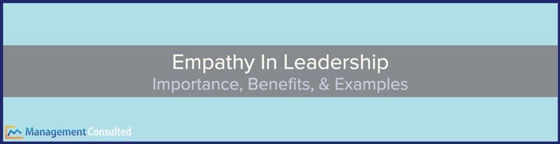Empathy In Leadership, empathy leadership, why is empathy important in leadership, empathy is the most important leadership skill, why empathy is important in leadership, importance of empathy in leadership, empathy leadership trait, what is empathy in leadership, benefits of empathy in leadership, empathy in leadership examples