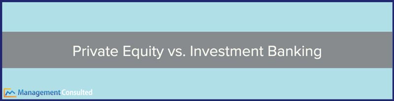 Private Equity vs. Investment Banking