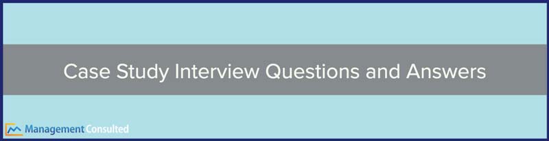 Case Study Interview Questions and Answers