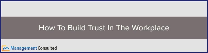 How To Build Trust In The Workplace
