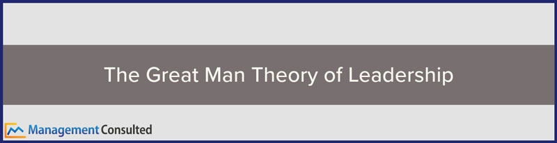 The Great Man Theory of Leadership